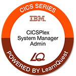 LearnQuest IBM CICS CICSPlex System Manager Administration LearnQuest IBM CICS CICSPlex System Manager Administration